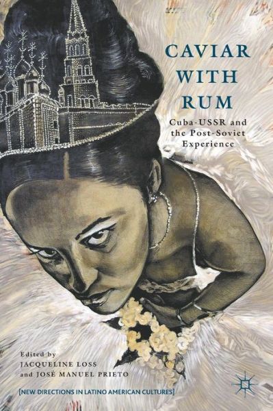 Cover for Jacqueline Loss · Caviar with Rum: Cuba-USSR and the Post-Soviet Experience - New Directions in Latino American Cultures (Paperback Book) (2012)