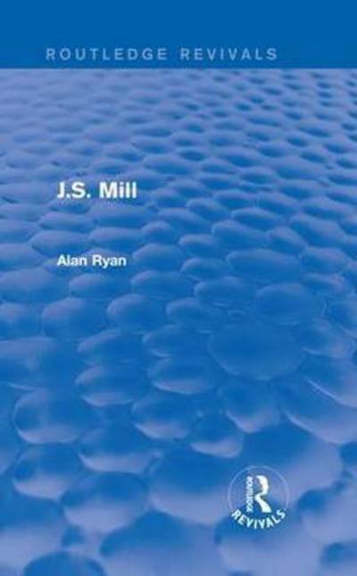 Cover for Alan Ryan · J.S. Mill (Routledge Revivals) (Hardcover Book) (2016)