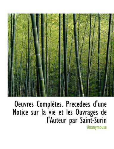 Cover for Ananymouse · Oeuvres Completes. Pr C D Es D'une Notice Sur La Vie et Les Ouvrages De L'auteur Par Saint-surin (Pocketbok) [French edition] (2010)