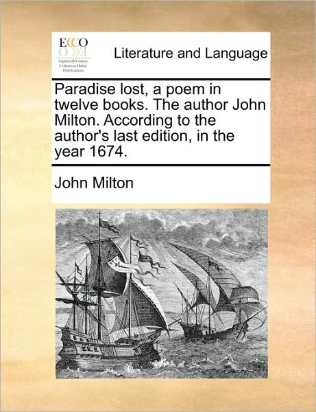 Cover for John Milton · Paradise Lost, a Poem in Twelve Books. the Author John Milton. According to the Author's Last Edition, in the Year 1674. (Pocketbok) (2010)