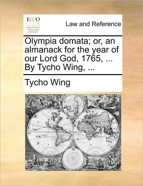 Cover for Tycho Wing · Olympia Domata; Or, an Almanack for the Year of Our Lord God, 1765, ... by Tycho Wing, ... (Paperback Book) (2010)