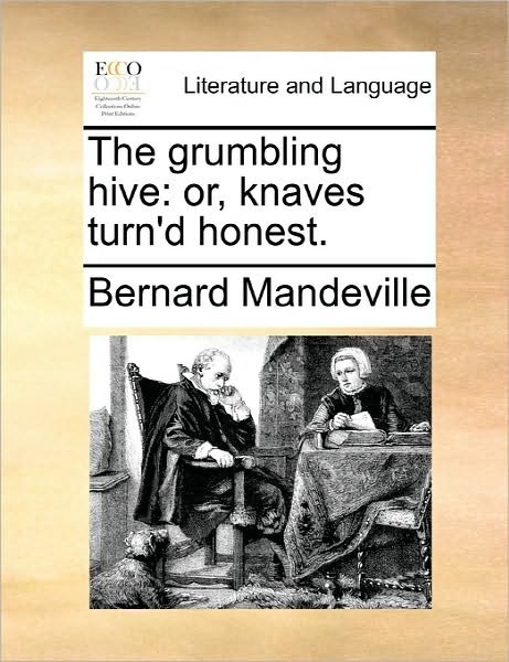 Cover for Bernard Mandeville · The Grumbling Hive: Or, Knaves Turn'd Honest. (Paperback Bog) (2010)