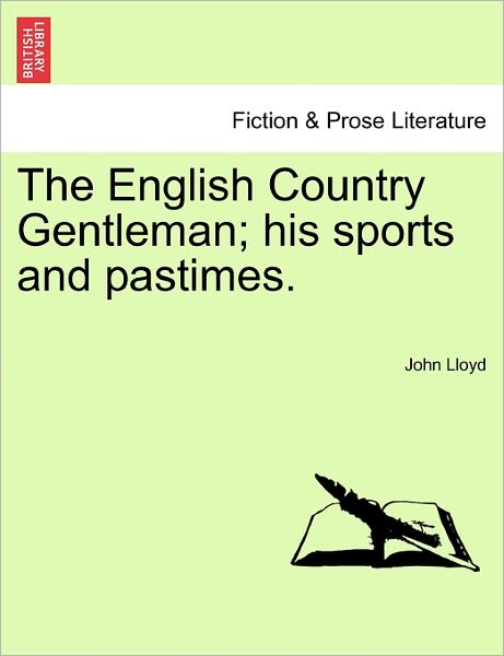 Cover for John Lloyd · The English Country Gentleman; His Sports and Pastimes. (Pocketbok) (2011)