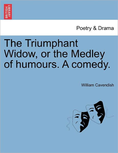 Cover for William Cavendish · The Triumphant Widow, or the Medley of Humours. a Comedy. (Paperback Book) (2011)