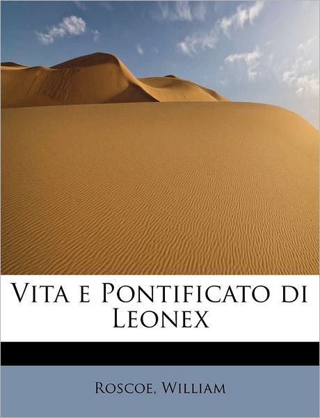 Cover for Roscoe William · Vita E Pontificato Di Leonex (Paperback Bog) (2011)