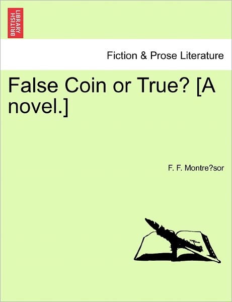 Cover for F F Montre Sor · False Coin or True? [a Novel.] (Pocketbok) (2011)