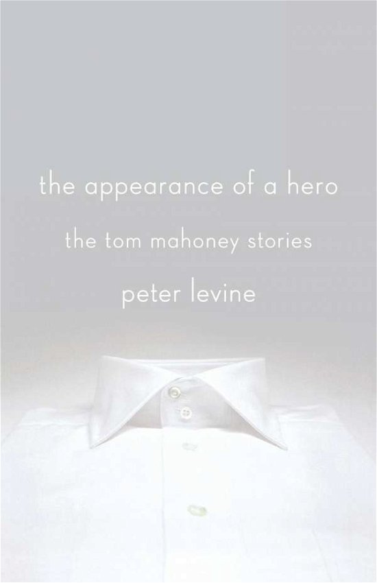Cover for Peter Levine · The Appearance of a Hero: the Tom Mahoney Stories (Taschenbuch) (2012)