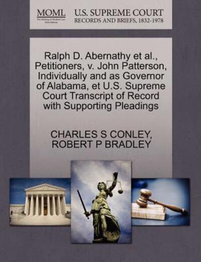Cover for Charles S Conley · Ralph D. Abernathy et Al., Petitioners, V. John Patterson, Individually and As Governor of Alabama, et U.s. Supreme Court Transcript of Record with Su (Paperback Book) (2011)
