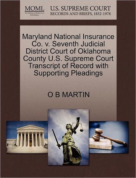 Maryland National Insurance Co. V. Seventh Judicial District Court of Oklahoma County U.s. Supreme Court Transcript of Record with Supporting Pleading - O B Martin - Books - Gale Ecco, U.S. Supreme Court Records - 9781270534341 - October 1, 2011