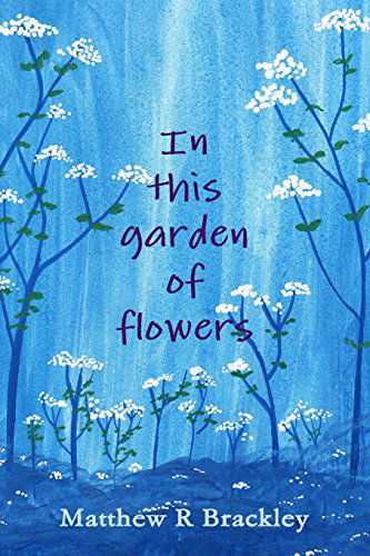 Cover for Matthew R Brackley · In This Garden of Flowers (Paperback Bog) (2014)