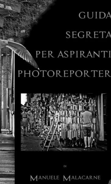 Cover for Manuele Malacarne · Guida Segreta per Aspiranti Fotoreporter (Book) (2014)