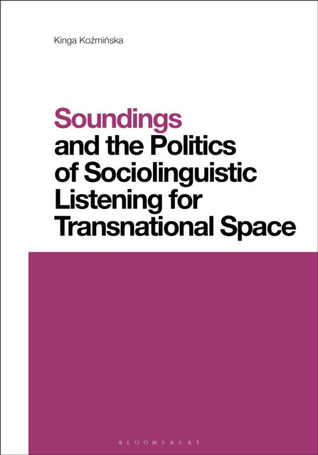 Cover for Kozminska, Kinga (Birkbeck, University of London, UK) · Soundings and the Politics of Sociolinguistic Listening for Transnational Space - Contemporary Studies in Linguistics (Paperback Book) (2025)