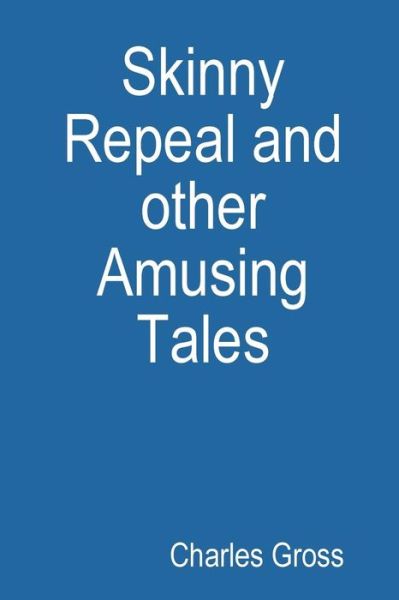 Cover for Charles Gross · Skinny Repeal and other Amusing Tales (Paperback Book) (2018)