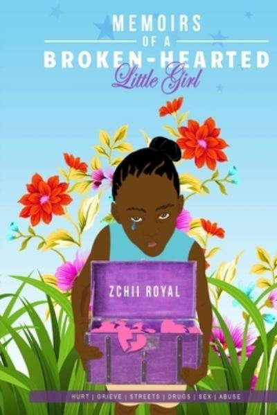 Memoirs of a Broken Hearted-Little Girl - Zchii Royal - Books - Lulu.com - 9781387975341 - July 27, 2018