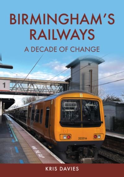Cover for Kris Davies · Birmingham's Railways: A Decade of Change (Paperback Bog) (2024)