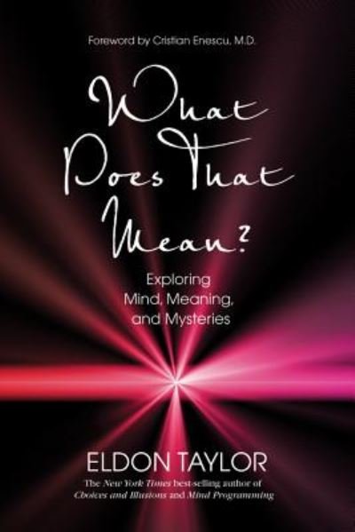 Cover for Eldon Taylor · What Does That Mean?: Exploring Mind, Meaning, and Mysteries (Paperback Book) (2011)
