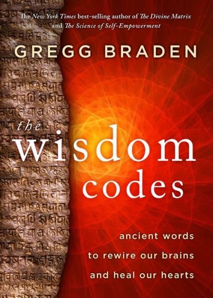 Cover for Gregg Braden · The Wisdom Codes: Ancient Words to Rewire Our Brains and Heal Our Hearts (Gebundenes Buch) (2020)