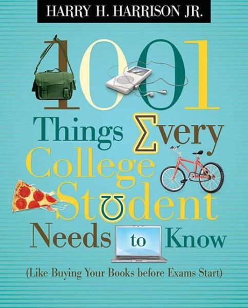 Cover for Harrison, Harry H, Jr. · 1001 Things Every College Student Needs to Know: Like Buying Your Books Before Exams Start - 1001 Things (Paperback Book) (2008)