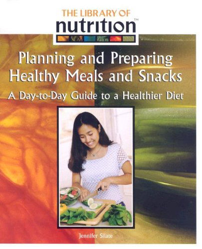 Cover for Jennifer Silate · Planning and Preparing Healthy Meals and Snacks: a Day-to-day Guide to a Healthier Diet (The Library of Nutrition) (Paperback Book) [Revised edition] (2007)