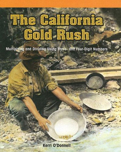 Cover for Kerri O'donnell · The California Gold Rush: Multiplying and Dividing Using Three- and Four-digit Numbers (Powermath) (Hardcover Book) [Revised edition] (2005)