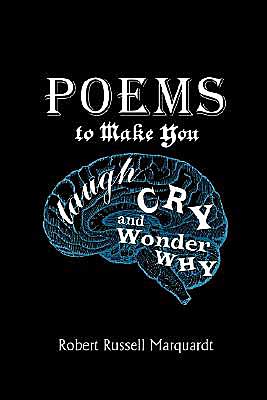 Cover for Robert Marquardt · Poems to Make You Laugh, Cry, and Wonder Why (Paperback Book) (2003)