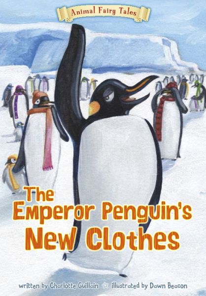 Cover for Charlotte Guillain · The Emperor Penguin's New Clothes (Animal Fairy Tales) (Hardcover Book) (2014)