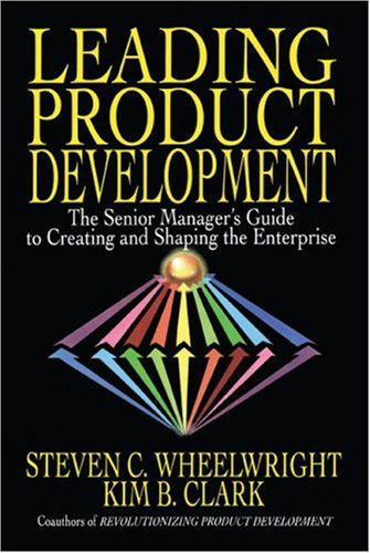 Leading Product Development: the Senior Manager's Guide to Creating and Shaping the Enterprise - Steven C. Wheelwright - Bücher - Free Press - 9781416576341 - 7. September 2007