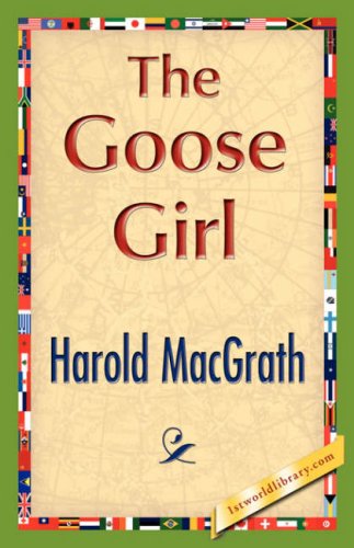 The Goose Girl - Harold Macgrath - Books - 1st World Library - Literary Society - 9781421848341 - August 1, 2007