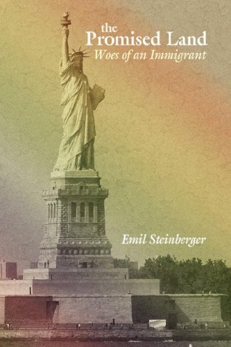 The Promised Land: Woes of an Immigrant - Emil Steinberger - Bøger - AuthorHouse - 9781425978341 - 26. marts 2007