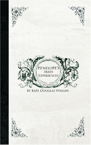 Cover for Kate Douglas Smith Wiggin · Penelope's Irish Experiences (Paperback Book) (2007)