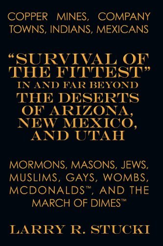Cover for Larry R. Stucki · Copper Mines, Company Towns, Indians, Mexicans, Mormons, Masons, Jews, Muslims,             Gays, Wombs, Mcdonalds, and the March of Dimes: &quot;Survival ... Has Led to the Failure of Others to Survive? (Pocketbok) (2009)