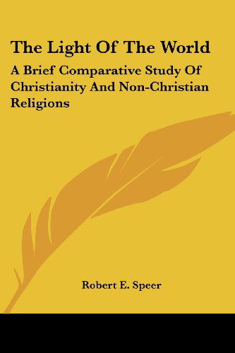 Cover for Robert E. Speer · The Light of the World: a Brief Comparative Study of Christianity and Non-christian Religions (Paperback Book) (2006)