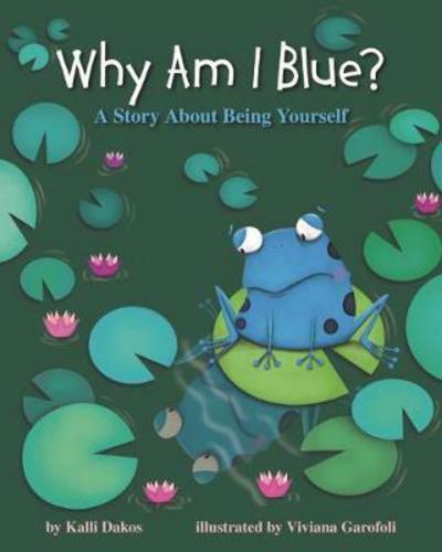 Cover for Kalli Dakos · Why Am I Blue?: A Story About Being Yourself (Hardcover Book) (2017)