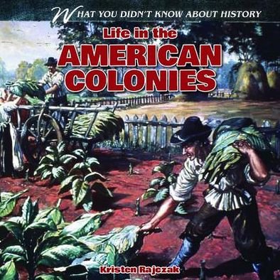 Cover for Kristen Rajczak · Life in the American Colonies (What You Didn't Know About History) (Hardcover Book) (2013)