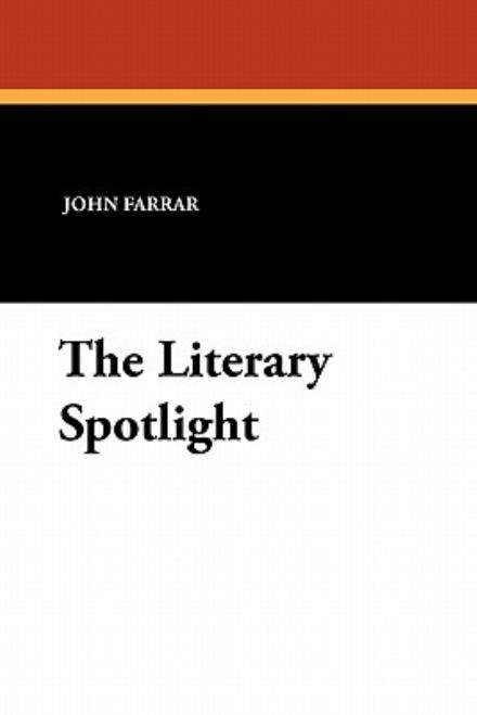 Cover for John Farrar · The Literary Spotlight (Paperback Book) (2010)