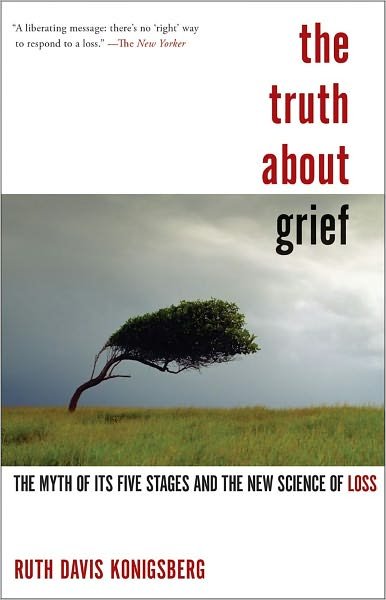 Cover for Ruth Davis Konigsberg · The Truth About Grief: The Myth of Its Five Stages and the New Science of Loss (Paperback Bog) (2011)