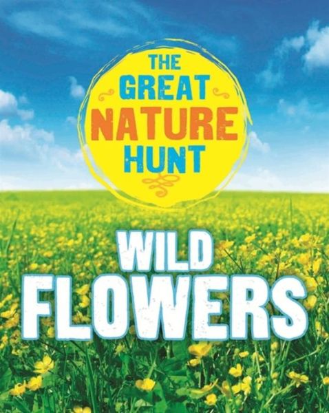 Cover for Jen Green · The Great Nature Hunt: Wild Flowers - The Great Nature Hunt (Hardcover Book) [Illustrated edition] (2016)