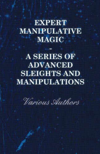 Cover for Expert Manipulative Magic - a Series of Advanced Sleights and Manipulations (Paperback Book) (2010)