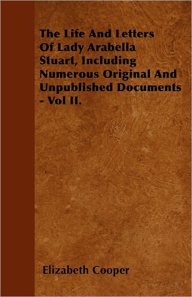 Cover for Elizabeth Cooper · The Life and Letters of Lady Arabella Stuart, Including Numerous Original and Unpublished Documents - Vol Ii. (Paperback Book) (2010)