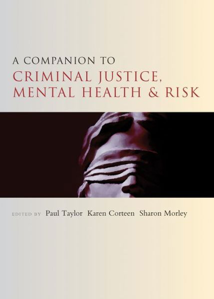 A Companion to Criminal Justice, Mental Health and Risk - Companions in Criminology and Criminal Justice - Paul Taylor - Books - Bristol University Press - 9781447310341 - October 22, 2014