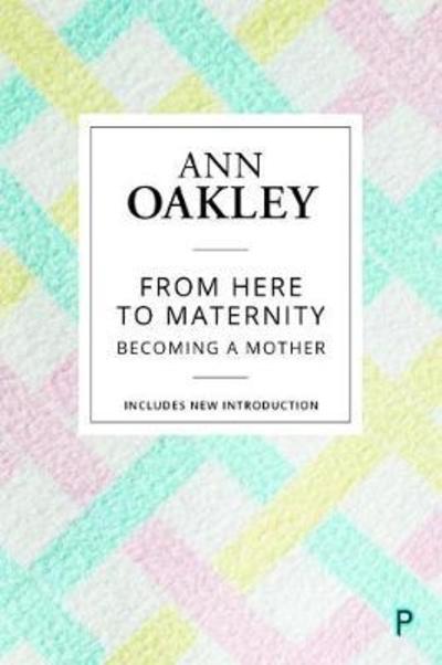 Cover for Ann Oakley · From Here to Maternity: Becoming a Mother (Hardcover Book) [Reissue edition] (2018)