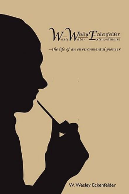 Cover for W Wesley Eckenfelder · Wwe: W. Wesley Eckenfelder-waste Water Extraordinaire: -the Life of an Environmental Pioneer (Paperback Book) (2009)