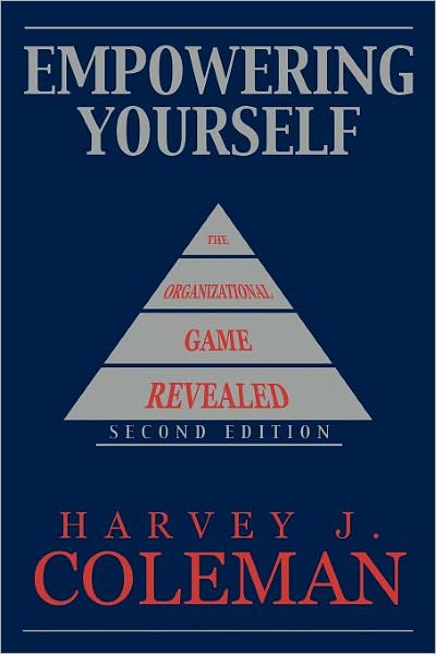 Cover for Harvey J. Coleman · Empowering Yourself: The Organizational Game Revealed (Paperback Book) [2nd edition] (2010)