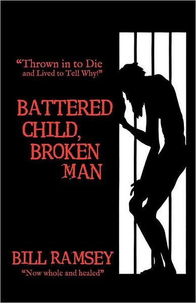 Cover for Bill Ramsey · Battered Child, Broken Man: Thrown in to Die and Lived to Tell Why! (Paperback Bog) (2012)