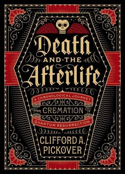 Cover for Clifford A. Pickover · Death and the Afterlife: A Chronological Journey, from Cremation to Quantum Resurrection - Union Square &amp; Co. Chronologies (Gebundenes Buch) (2015)