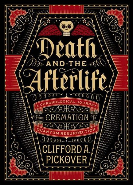 Cover for Clifford A. Pickover · Death and the Afterlife: A Chronological Journey, from Cremation to Quantum Resurrection - Union Square &amp; Co. Chronologies (Hardcover Book) (2015)