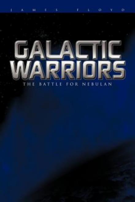 Cover for James Floyd · Galactic Warriors: the Battle for Nebulan (Paperback Book) (2011)