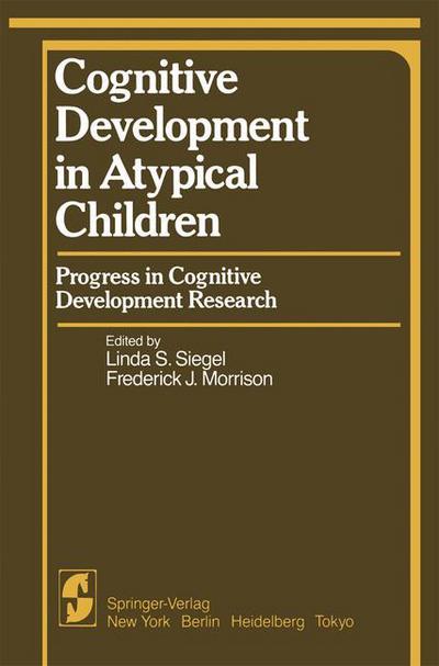 Cover for L S Siegel · Cognitive Development in Atypical Children: Progress in Cognitive Development Research - Progress in Cognitive Development Research (Paperback Book) [Softcover reprint of the original 1st ed. 1985 edition] (2011)