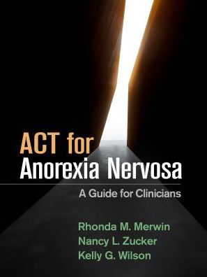 Cover for Merwin, Rhonda M. (Duke University School of Medicine, United States) · ACT for Anorexia Nervosa: A Guide for Clinicians (Paperback Book) (2019)