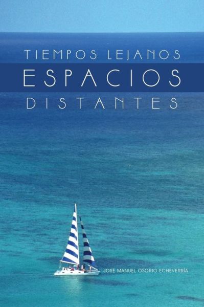 Cover for José Manuel Osorio Echeverría · Tiempos Lejanos, Espacios Distantes (Paperback Book) [Spanish edition] (2013)